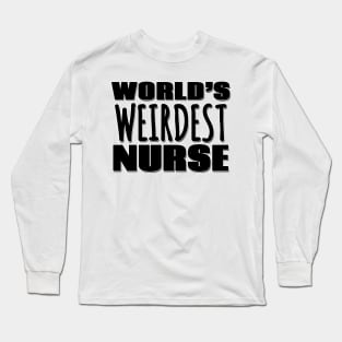 World's Weirdest Nurse Long Sleeve T-Shirt